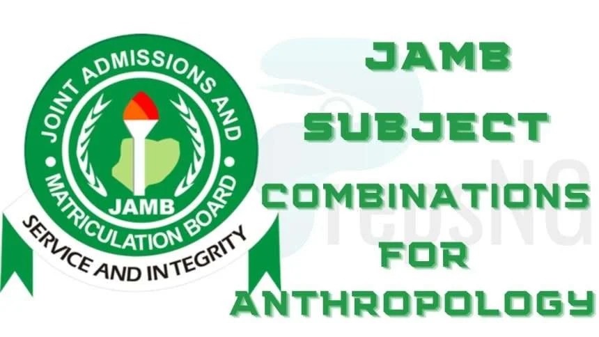 JAMB Subject Combination for Anthropology 1 JAMB Subject Combination for Anthropology