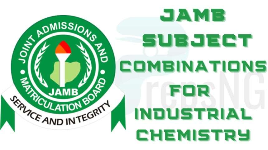 JAMB Subject Combination for Industrial Chemistry