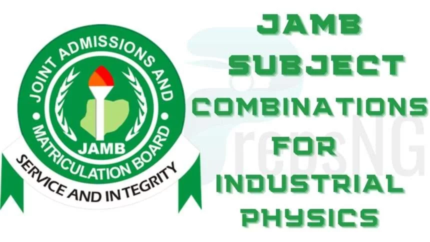 JAMB Subject Combination for Industrial Physics 1 JAMB Subject Combination for Industrial Physics
