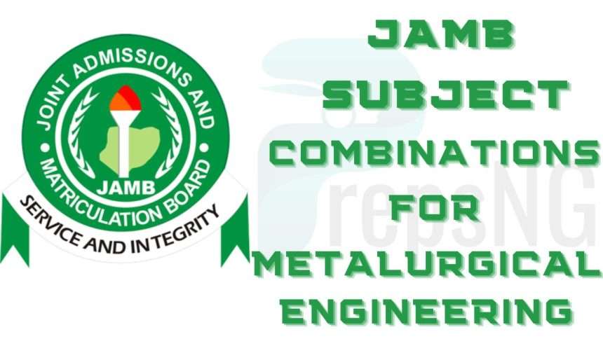 JAMB Subject Combination for Metallurgical Engineering